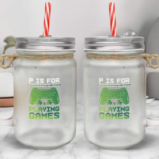 Gamer St Patricks Day P Is For Playing Video Game Mason Jar Cups