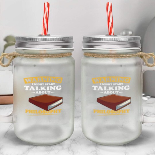 Warning I Might Start Talking About Philosophy Mason Jar Cups
