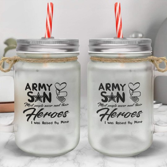 Army Son Most People Never Meet Their Heroes Mason Jar Cups