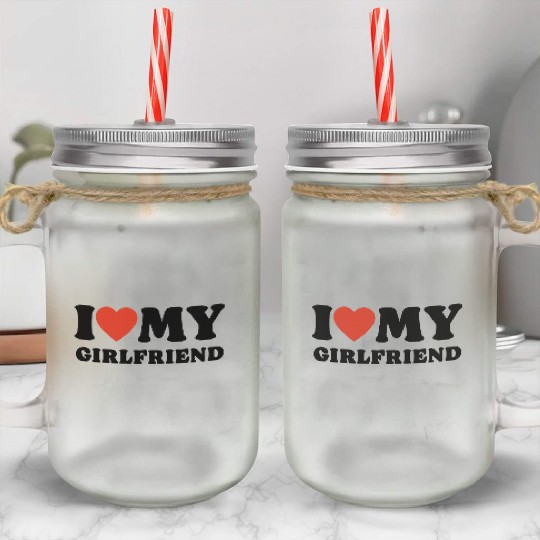 I Love My Girlfriend Mason Jar Cups