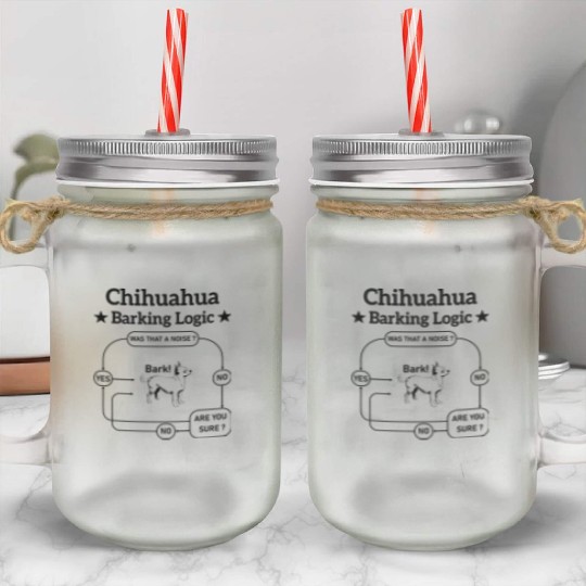 Chihuahua Barking Logic Mason Jar Cups
