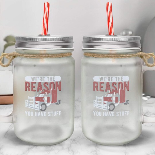 Trucker The Reason You Have Stuff Truck Driver Mason Jar Cups
