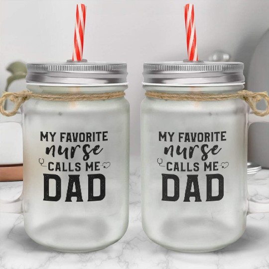 My Favorite Nurse Calls Me Dad Son Daughter Nurse Mason Jar Cups