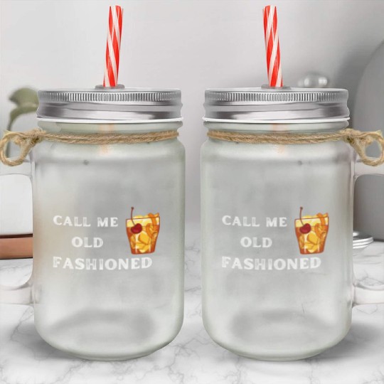 Call Me Old Fashioned Mason Jar Cups