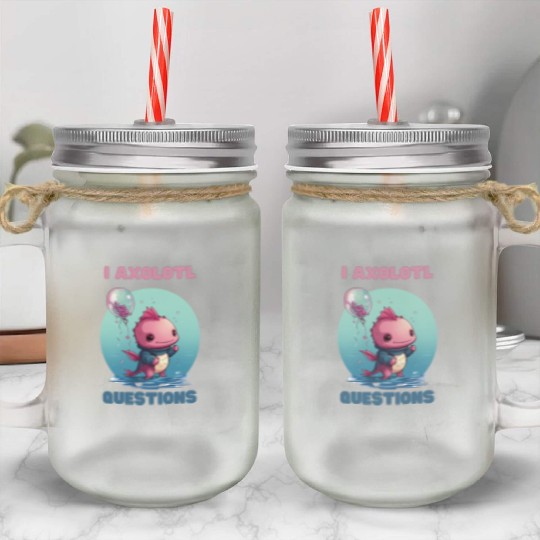 I Axolotl Questions Cute Axolotl Kawaii Mason Jar Cups