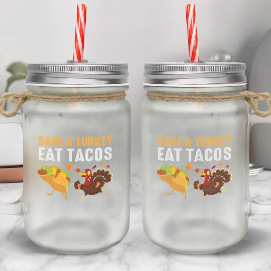 Thanksgiving Save A Turkey Eat Tacos Fall Mason Jar Cups