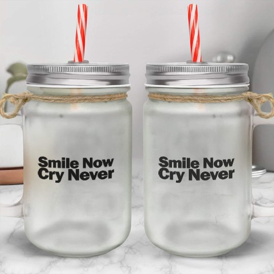 Smile Now Cry Never 1A Mason Jar Cups