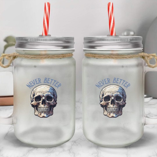 Never Better Skeleton Funny Halloween Skull Mason Jar Cups
