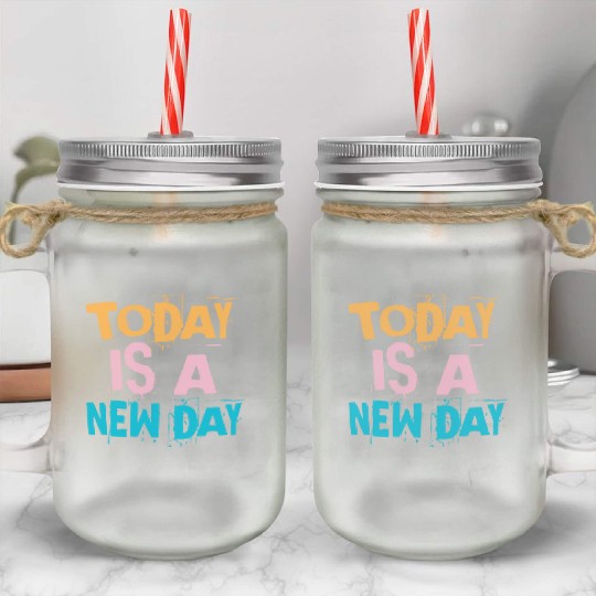 Today is a new day - Vintage Mason Jar Cups