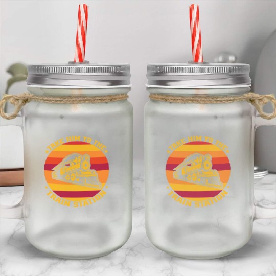 take him to the train station Mason Jar Cups