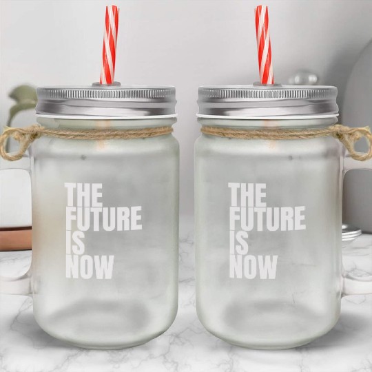"The Future Is Now" by ART1SAN Mason Jar Cups