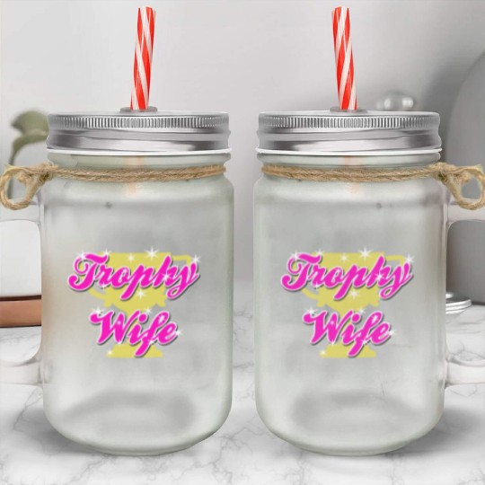 Trophy Wife Mason Jar Cups