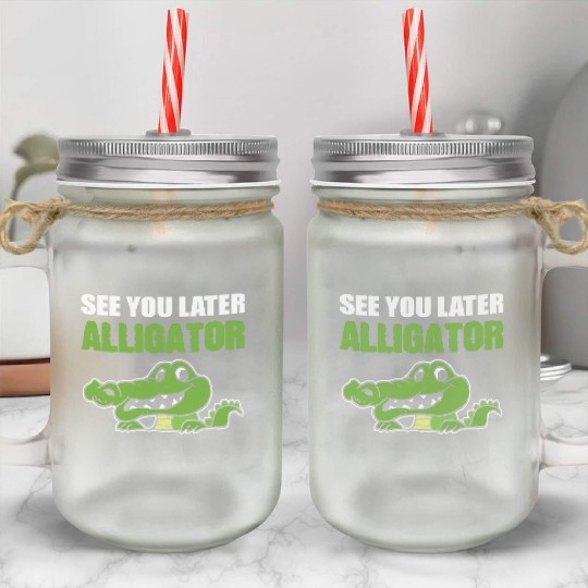 Later Alligator Outgoing Person Gift Mason Jar Cups