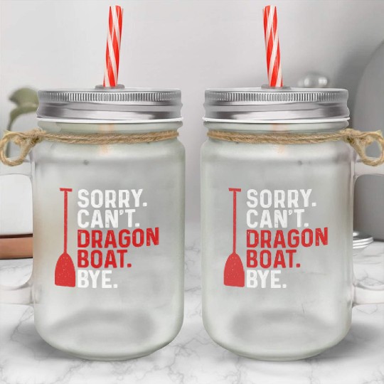 Funny Sorry. Can't. Dragon Boat. Bye Racing Paddle Mason Jar Cups
