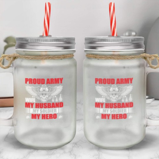Proud Army Wife My Husband my Soldier My Hero Mason Jar Cups
