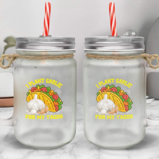 I Plant Garlic for My Tacos Plants Gardening Mason Jar Cups