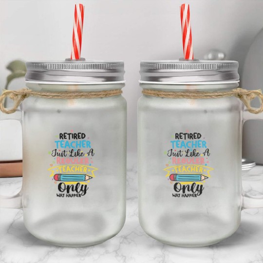 Retired Teacher Just Like A Regular Teacher Mason Jar Cups