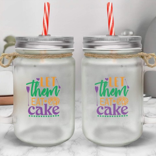 Let Them Eat Cake! Mason Jar Cups