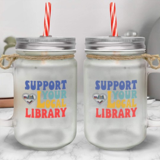 Support your local library Mason Jar Cups