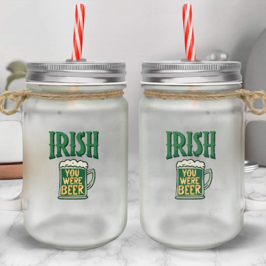 Irish you were beer Mason Jar Cups