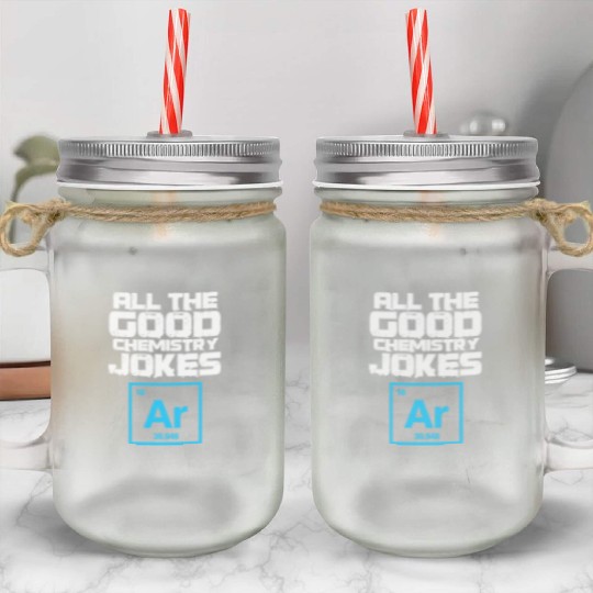 All The Good Chemistry Jokes Ar Argon Mason Jar Cups