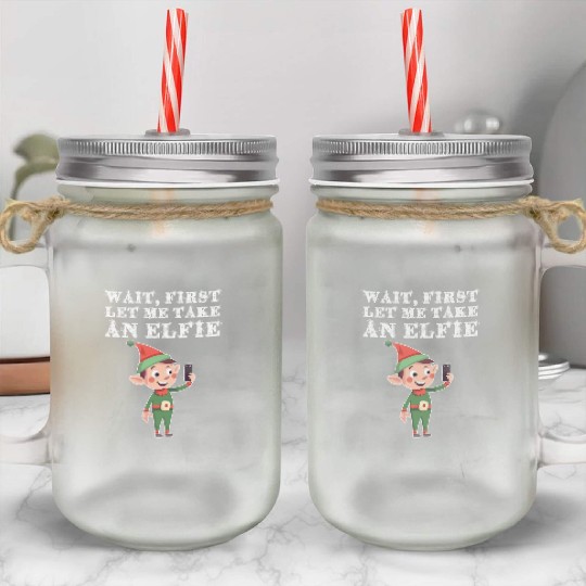 Funny Elf Christmas Pun Let Me Take An Elfie Mason Jar Cups
