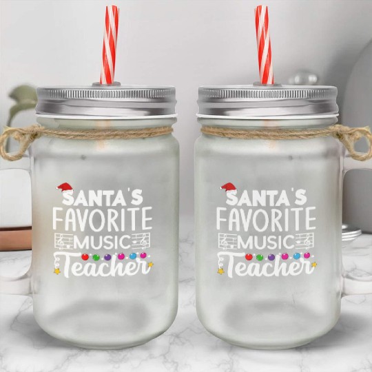 Santa s favorite Music Teacher School Christmas Mason Jar Cups
