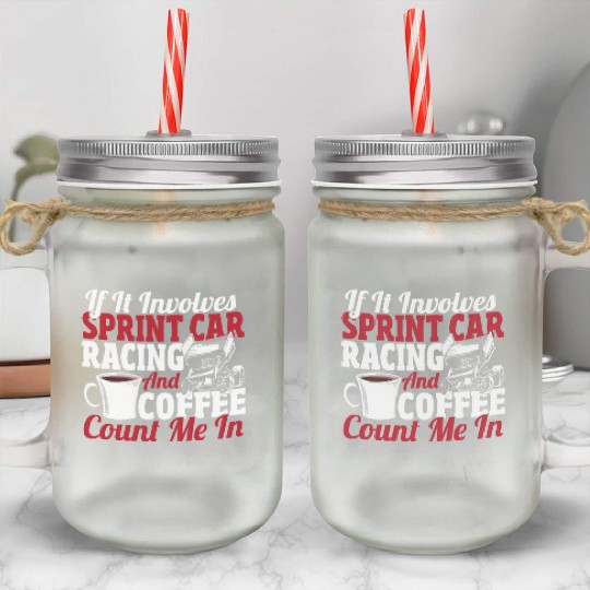 If It Involves Sprint Car Racing And Coffee Mason Jar Cups