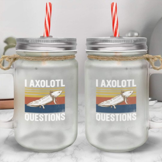I Axolotl Questions I Ask A Lot Of Questions Pun Mason Jar Cups
