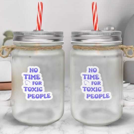 No Time For Toxic People Mason Jar Cups