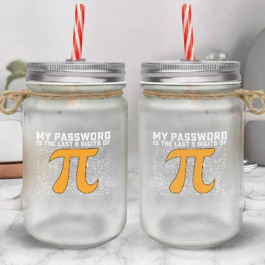 My Password Is The Last 8 Digits Of Pi Day Math Mason Jar Cups