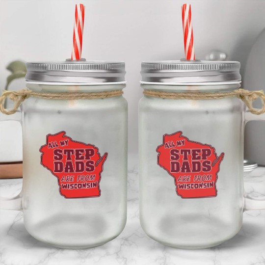 All my Step Dads are from Wisconsin Mason Jar Cups