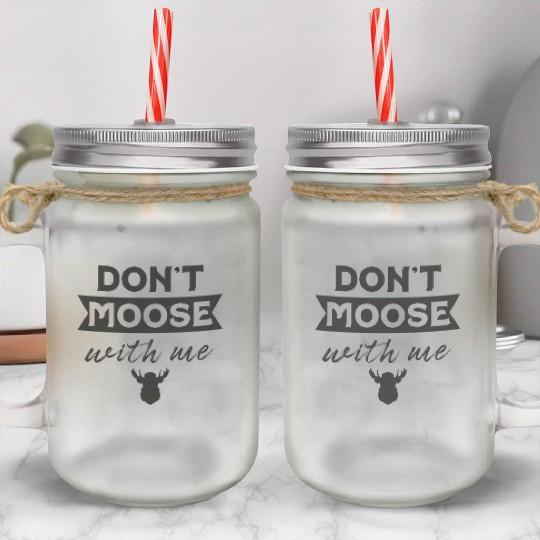 Don't Moose With Me Funny Elk Moose Mason Jar Cups