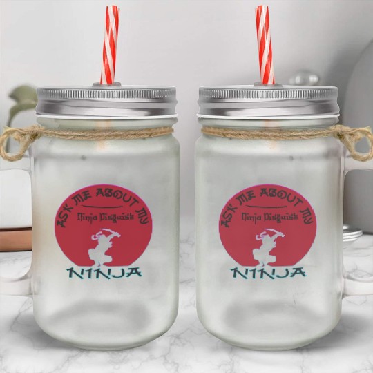 Ask Me About My Ninja Disguise Mason Jar Cups