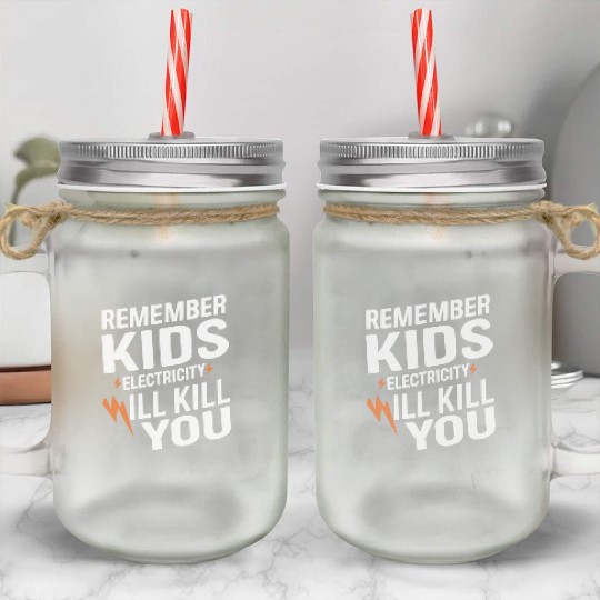 Remember Kids Safety Funny Electrician Caution Mason Jar Cups