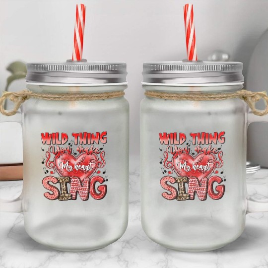 Wild Thing You Make My Heart Sing Mason Jar Cups