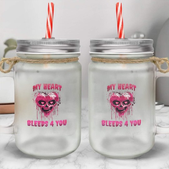 My Heart Bleeds 4 You Mason Jar Cups