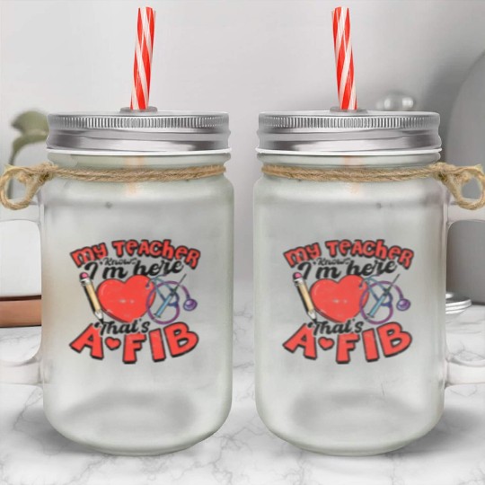School Nurse "My Teacher Knows I'm Here" - Mason Jar Cups
