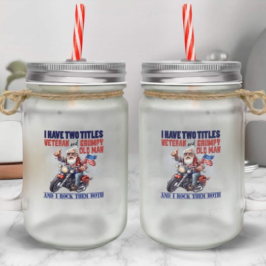 I have two titles veteran grumpy. Mason Jar Cups