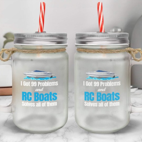 I Got 99 Problems And RC Boat Solves Them All Mason Jar Cups