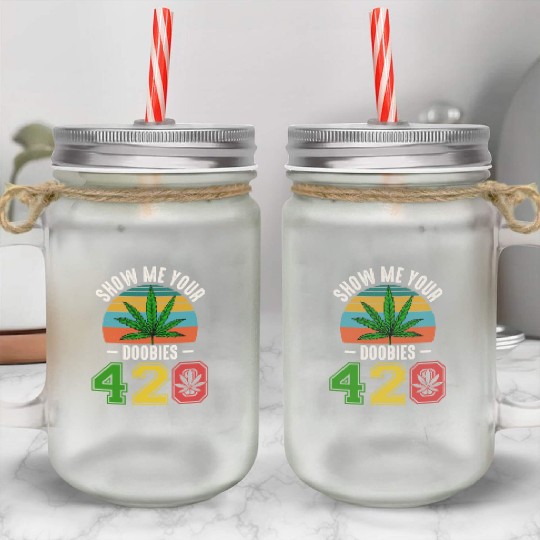 Fun 420 Show Me Herb Weed Marijuana Design Mason Jar Cups