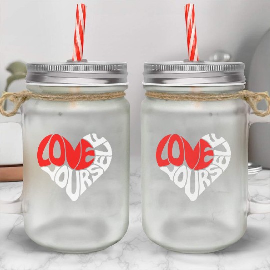 Self-Love Mason Jar Cups - Embrace Yourself