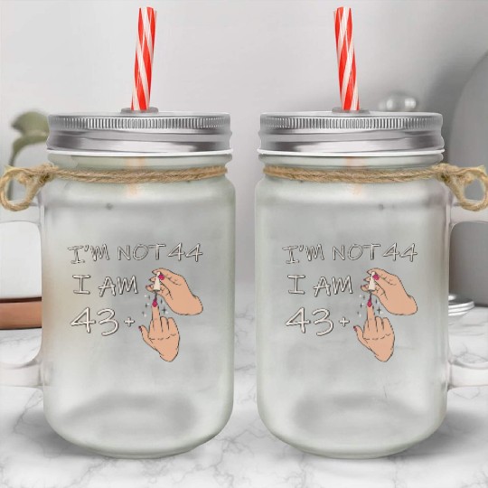 Im Not 44, I Am 43 Plus 1 Middle Finger, 44th Mason Jar Cups
