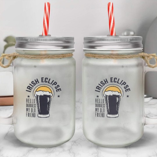 Irish Solar Eclipse - Hello Darkness My Old Friend Mason Jar Cups