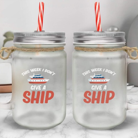 This Week I Dont Give A Ship Cruise Sailing Mason Jar Cups