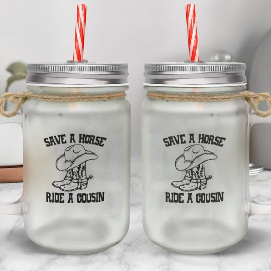 Save A Horse Ride A Cousin All Trash No Trailer Mason Jar Cups