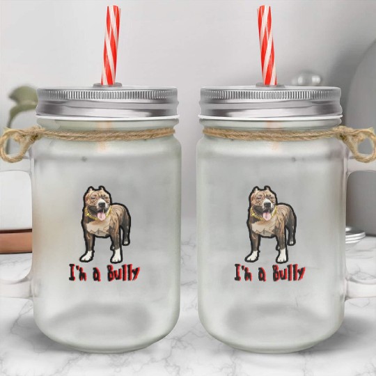 I'm a Bully Mason Jar Cups