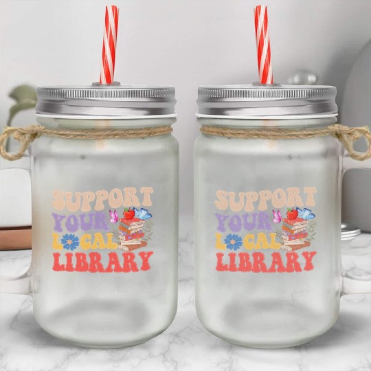 Support Your Local Library Book Reader Lover Mason Jar Cups