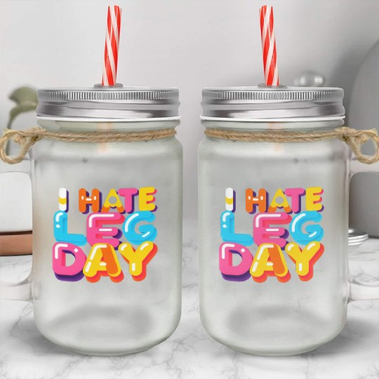 I Hate Leg Day 33 Mason Jar Cups