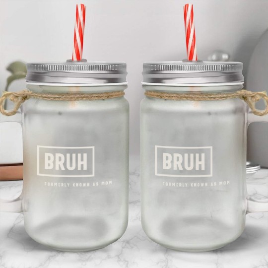 Formerly Known As Mom: Hilarious Mother's Day Bruh Mason Jar Cups